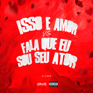 Mtg - Isso É Amor Vs Fala Que Eu Sou Seu Ator
