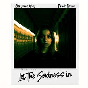 Let The Sadness in (with Frank Ilfman)