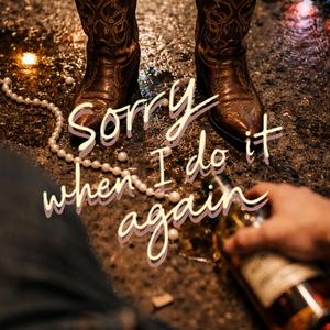 Sorry (When I Do It Again)