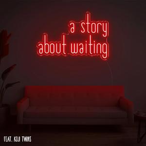 A Story About Waiting (feat. Koji Twins)