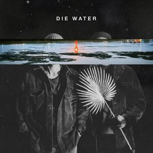 DIE WATER