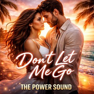 The Power Sound - Don't Let Me Go