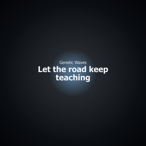Let the road keep teaching