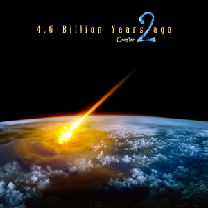 4.6 Billion Years ago (Chapter 2)