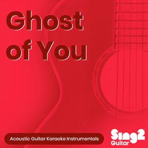 Ghost of You (Higher Key) [Originally Performed by 5 Seconds of Summer] (Acoustic Guitar Karaoke)