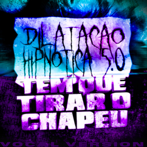 Dilatação Hipnótica 5.0 x Tem Que Tirar O Chapéu (Vocal Version)