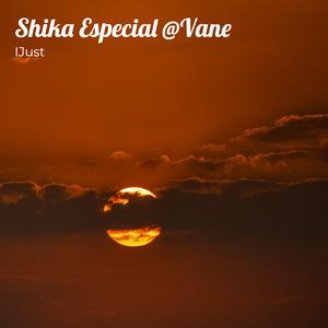 Shika Especial @Vane