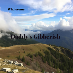 Daddy’s Gibberish