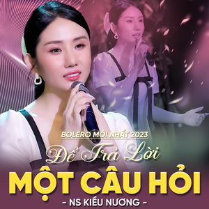 Bolero Mới Nhất 2023 - Để Trả Lời Một Câu Hỏi