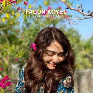 Fagun Koyel (Slowed Reverb Lo-fi)