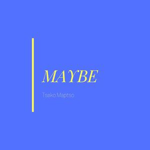 Maybe