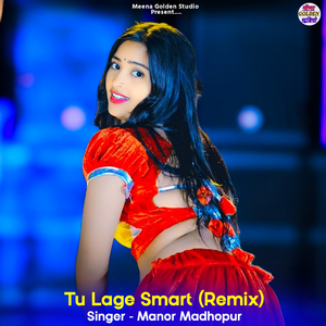 Tu Lage Smart (Remix)