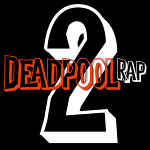 Deadpool 2 Rap