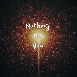 Nothing on you（翻自 Bruno Mars）