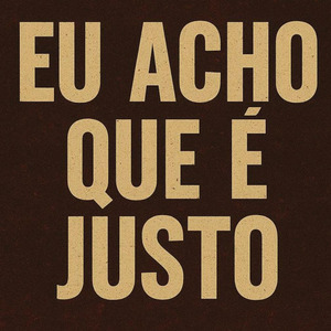 Eu Acho Que É Justo