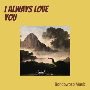 I always love you