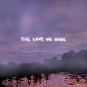 The Love We Made