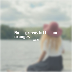 No greenstuff no oranges