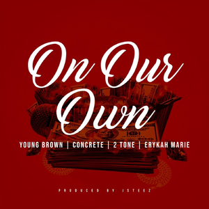 On Our Own (feat. Concrete, 2 Tone & Erykah Marie)