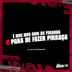 É Mec Mec Com as Piranha X Para de Fazer Pirraça