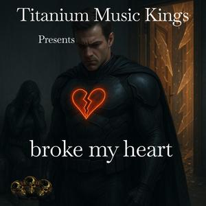 broke my heart