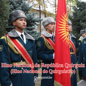 Hino Nacional da República Quirguiz (Hino Nacional do Quirguistão)