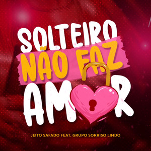 Solteiro Não Faz Amor