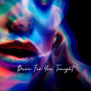 Burn For You Tonight