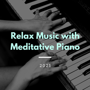 Relax Music with Meditative Piano 2021