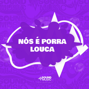NÓS É PORRA LOUCA