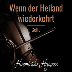 Wenn der Heiland wiederkehrt (Celloversion)