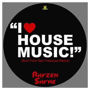 I Love House Music! (Soul From San Francisco Remix)