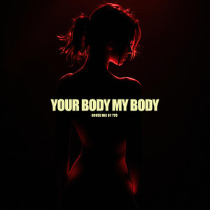 Your Body My Body (House Mix)