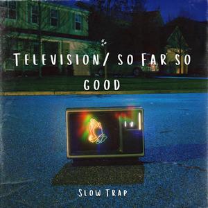 Television / So Far So Good (Slow Trap - What About Me)