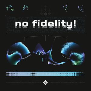 no fidelity!