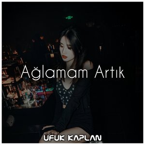 Ağlamam Artık