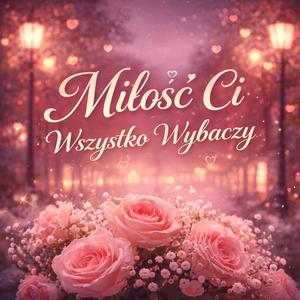Miłość ci wszystko wybaczy