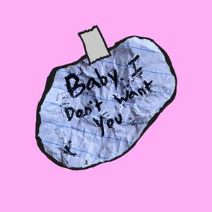 Baby I Don't Want You