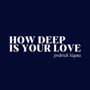 How Deep Is Your Love