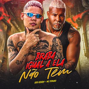 Braba Igual a Ela Não Tem