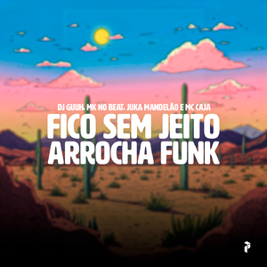 FICO SEM JEITO ARROCHA FUNK