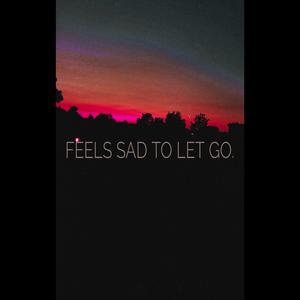 Feels sad to let go.