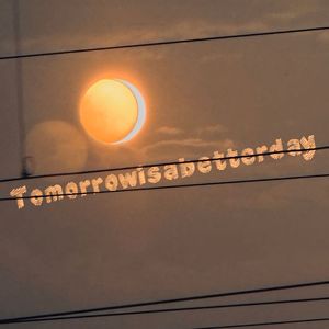Tomorrowisabetterday.