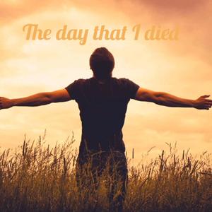 The day that i died