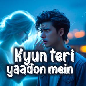 Kyun Teri Yaadon Mein: Story of broken heart