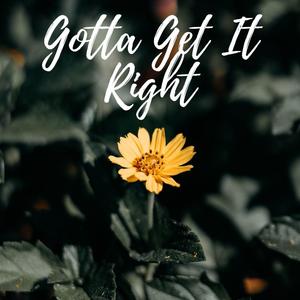 Gotta Get It Right