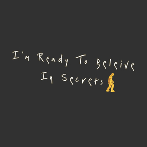 I'm Ready to Believe in Secrets (feat. Marika Sturman)