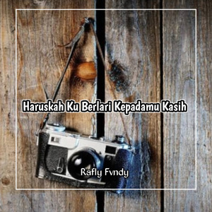 Haruskah Ku Berlari Kepadamu Kasih