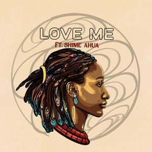 Love Me (feat. Shime Ahua)