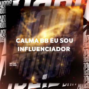 Calma Bb Eu Sou Influenciador